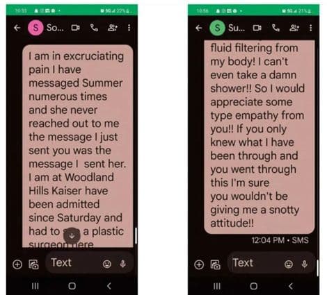 Marissa Edwards sent these texts while suffering from an infection after having cosmetic surgery at a Sono Bello clinic in San Diego in 2022, court records show. Edwards is suing the company alleging medical malpractice. Sono Bello has denied the allegations and filed a motion for summary judgment. (Marissa Edwards vs. Sono Bello; Body Contour Centers; Matthew Cooper, MD; Superior Court of the State of California-County of San Diego)